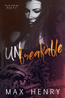 Unbreakable: Unrequited Part Two (Fallen Aces MC Book 2) - Max Henry