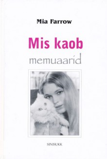 Mis kaob (memuaarid) - Mia Farrow, Raili Puskar