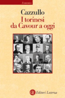 I torinesi da Cavour a oggi - Aldo Cazzullo