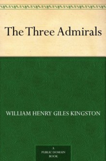 The Three Admirals - William Henry Giles Kingston, Charles Joseph Staniland, Joseph Robert Wells