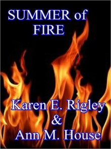 Summer of Fire - Karen E. Rigley, Ann M. House