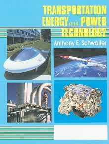 Transportation, Energy, and Power Technology - Anthony E. Schwaller