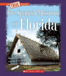 The Spanish Missions of Florida (True Books) - Eric Suben