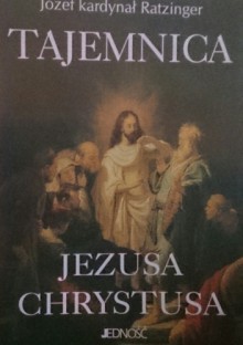 Tajemnica Jezusa Chrystusa - Benedykt XVI