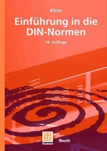 Einführung In Die Din Normen - Martin Klein, DIN Deutsches Institut für Normung e.V., Dieter Alex, Andrea Fluthwedel, Wolfgang Goethe, Tim Hofmann, Gerhard Imgrund, Manfred Kaufmann, Heinz Gaub, Stefan Krebs, Barbara Rasch, Bärbel Schambach, Alois Wehrstedt