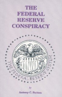 The Federal Reserve Conspiracy - Antony C. Sutton