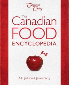 The Canadian Food Encyclopedia - Alan H. Jackson, James Darcy