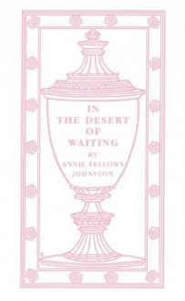 In the Desert of Waiting - Annie Fellows Johnston