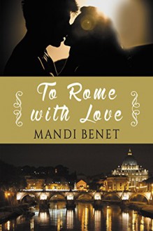 To Rome With Love (Love in the City) - Mandi Benet