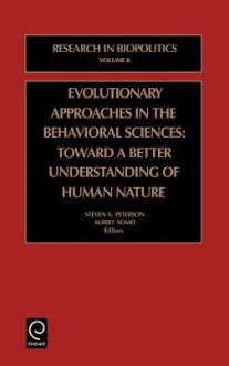 Evolutionary Approaches in the Behavioral Sciences - Steven A. Peterson, Albert Somit