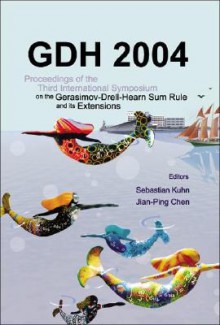 Gdh 2004 - Proceedings of the Third International Symposium on the Gerasimovdrellhearn Sum Rule and Its Extensions - Sebastian Kuhn