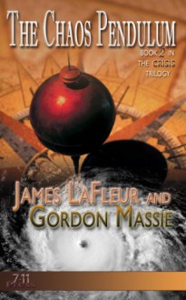 The Chaos Pendulum (The Crisis Trilogy Book 2) - James LaFleur, Gordon Massie, Jaime Vendera, Richard Dalglish