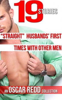 "Straight" Husbands' First Times With Other Men: 19 Story Anthology: While His Wife Watches MM Gay Romance - Oscar Redd