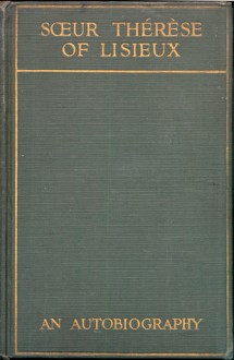 Soeur Thérèse of Lisieux, The Little Flower of Jesus: A new and complete translation of l'Histoire d'une Âme, with an account of some favours attributed to the intercession of Soeur Thérèse - Thérèse de Lisieux, T. N. Taylor