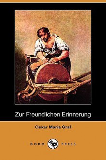 Zur Freundlichen Erinnerung (Dodo Press) - Oskar Maria Graf