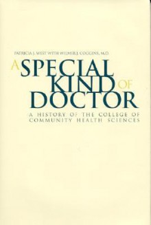 A Special Kind Of Doctor: A History of the College of Community Health Sciences - Patricia West, Wilmer J. Coggins