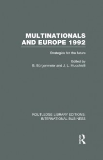 Multinationals and Europe 1992 (RLE International Business): Strategies for the Future: Volume 6 (Routledge Library Editions: International Business) - Beat Burgenmeier, Jean-Louis Mucchielli