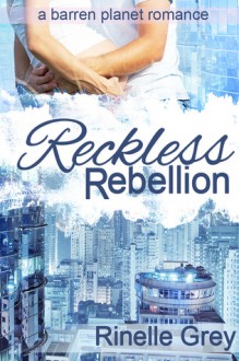 Reckless Rebellion - Rinelle Grey