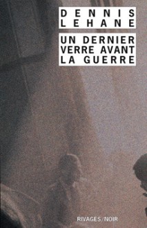 Un dernier verre avant la guerre (Kenzie & Gennaro #1) - Dennis Lehane, Mona de Pracontal