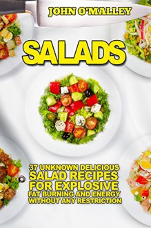 Salads: 37 Unknown Delicious Salad Recipes For Explosive Fat Burning And Energy Without Any Restriction (Salads, Salad Recipes,Salads For Weight Loss, Salads Recipes,Salads To Go) - John O'Malley, To Go Salads, Salads Rock, Salad To Go, Salads To Go, Salad Jar, Salads Jar, Salads Power, Salad Lifestyle