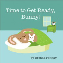 Time To Get Ready, Bunny! - Brenda Ponnay