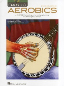 Banjo Aerobics: A 50-Week Workout Program for Developing, Improving and Maintaining Banjo Technique - Michael Bremer