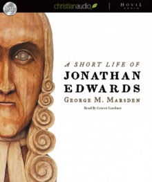 A Short Life of Jonathan Edwards (Audio) - George M. Marsden, Grover Gardner