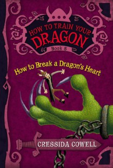How to Break a Dragon's Heart (Hiccup Horrendous Haddock III #8) - Cressida Cowell