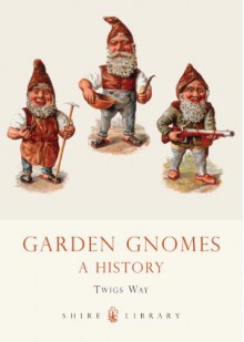 Garden Gnomes: A History - Twigs Way