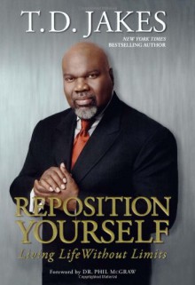 Reposition Yourself: Living Life Without Limits - T.D. Jakes, Phillip C. McGraw