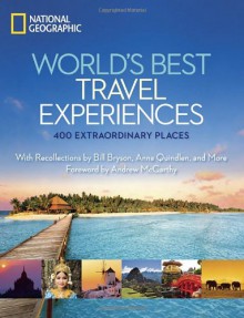 World's Best Travel Experiences: 400 Extraordinary Places - National Geographic Society, Keith Bellows