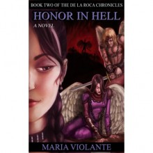 Honor in Hell (De la Roca Chronicles, #2) - Maria Violante