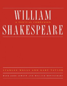 William Shakespeare: A Textual Companion - Stanley Wells, Gary Taylor, John Jowett, William Montgomery