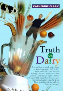 Truth or Dairy - Catherine Clark