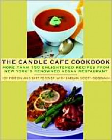 The Candle Cafe Cookbook: More Than 150 Enlightened Recipes from New York's Renowned Vegan Restaurant - Joy Pierson, Barbara Scott-Goodman