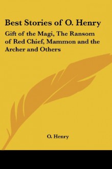 Best Stories of O. Henry: Gift of the Magi, The Ransom of Red Chief, Mammon and the Archer and Others - O. Henry, Bennett Cerf, Van H. Cartmell