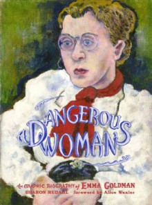 A Dangerous Woman: The Graphic Biography of Emma Goldman - Sharon Rudahl,Alice Wexler,Paul Buhle