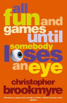 All Fun and Games Until Someone Loses a - Christopher Brookmyre