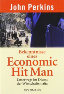 Bekenntnisse eines Economic Hit Man - John Perkins, Heike Schlatterer