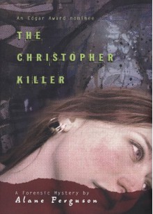 The Christopher Killer (Forensic Mystery #1) - Alane Ferguson