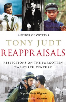 Reappraisals: Reflections On The Forgotten Twentieth Century - Tony Judt