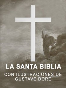 La Santa Biblia con ilustraciones de Gustave Dore - Anonymous Anonymous, Gustave Doré