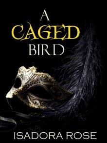 A Caged Bird - Isadora Rose