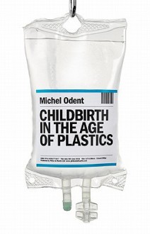 Childbirth in the Age of Plastics - Michel Odent