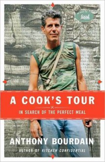 A Cook's Tour: Global Adventures in Extreme Cuisines - Anthony Bourdain