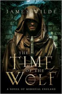 The Time of the Wolf: A Novel of Medieval England - James Wilde