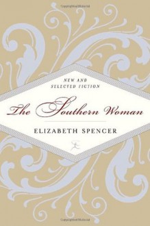 The Southern Woman: New and Selected Fiction (Modern Library) - Elizabeth Spencer