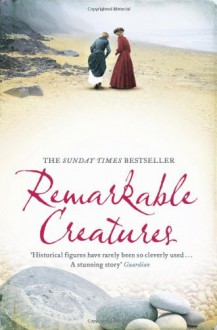 Remarkable Creatures - Tracy Chevalier