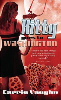 Kitty Goes to Washington - Carrie Vaughn