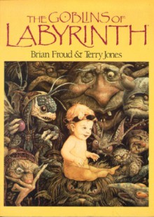 Goblins Of The Labyrinth - Brian Froud, Terry Jones